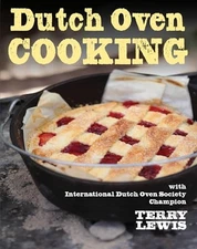 Dutch Oven Cooking: With International Dutch Oven Society Champion Terry Lewis,