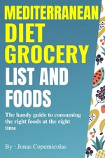 Mediterranean Diet Grocery List And Foods: The handy guide to consuming the righ
