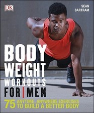 Bodyweight Workouts For Men: 75 Anytime, Anywhere Exercises ... by Bartram, Sean