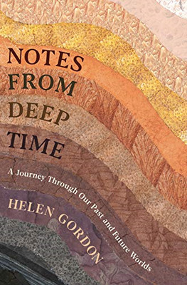 Notes from Deep Time: A Journey Through Our Past and Future... - Gordon, Helen