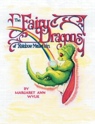 The Fairy Dragons of Rainbow Mountain By Margaret Ann Wylie - New Copy - 9781...