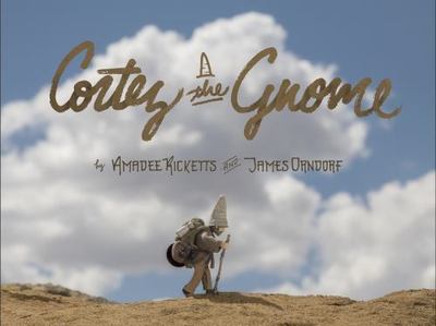 Cortez the Gnome by Amadee Ricketts;  James Orndorf