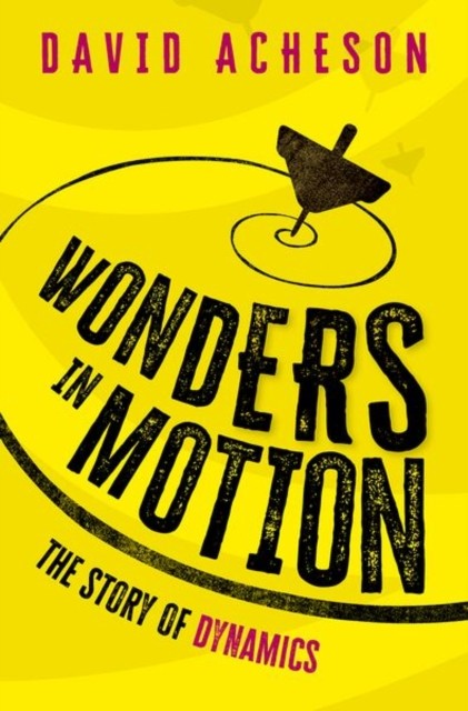 Wonders in Motion The Story of Dynamics by David  Acheson (Hardback Book) - Image 3