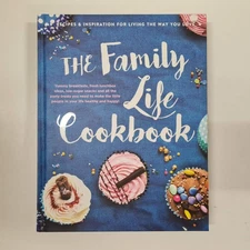 The Family Life Cookbook Breakfasts Fresh Lunchbox Ideas Low-Sugar Snacks HC