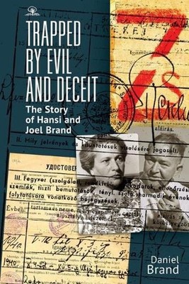 Trapped by Evil and Deceit: The Story of Hansi and Joel Brand by Daniel Brand (E
