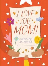 I Love You, Mom!: A Book Made Just for You by Hannah Sheldon-Dean: New