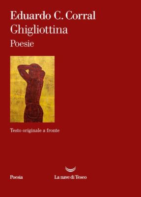 GHIGLIOTTINA  - CORRAL EDUARDO C. - La nave di Teseo