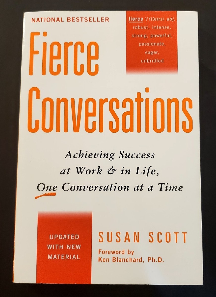 Fierce Conversations: Achieving Success at Work and in Life One