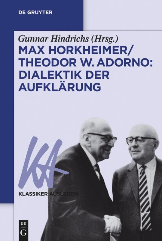 Max Horkheimer/Theodor W. Adorno: Dialektik der Aufklärung Gunnar Hindrichs