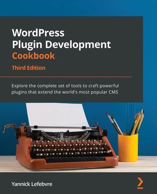 Yannick Lefebvre | WordPress Plugin Development Cookbook - Third Edition | Buch