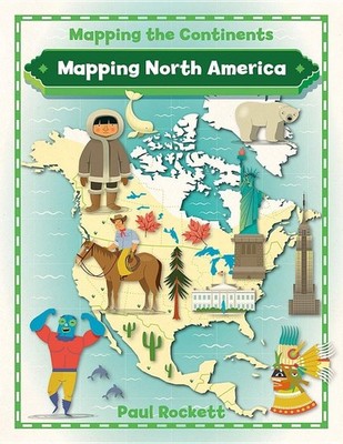 Mapping North America (Mapping the Continents)