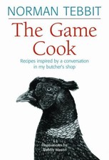 The Game Cook: Recipes Inspired by a Conversation i... by Norman Tebbit Hardback