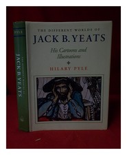 PYLE, HILARY;�YEATS, JACK B. (jack BUTLER) (1871-1957) The different worlds of J