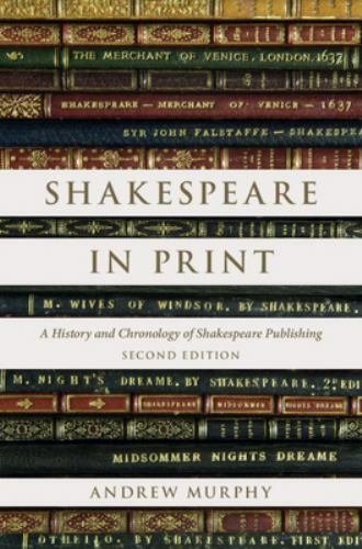 Shakespeare in Print A History and Chronology of Shakespeare Publishing 2e