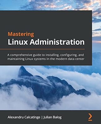 Mastering Linux Administration: Eine umfassende Anleitung zur Installation,...