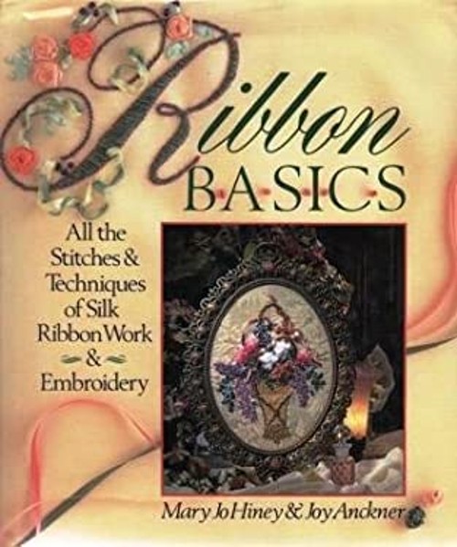 Ribbon Basics : All the Stitches and Techniques of Silk Ribbon WoFree US Delivery | ISBN:0806912944