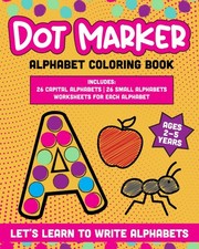 Dot Marker- Alphabet coloring book Toddlers and Preschoolers Ages 2 to 5 Lett