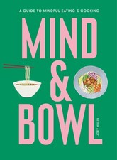 Mind &amp Bowl: A Guide to Mindful Eating &amp Cooking by Joey Hulin (HB 2022)