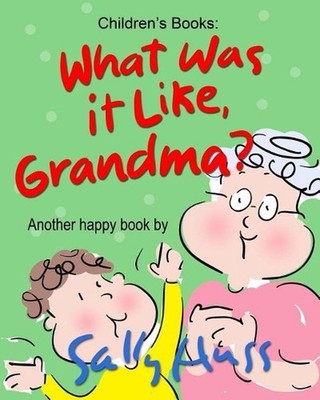 What Was It Like, Grandma?: (Adorable, Rhyming Bedtime Story/Picture Book for Be