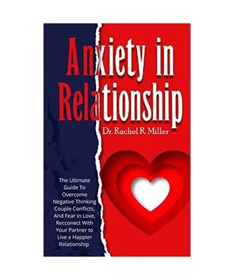 Anxiety in Relationship: The Ultimate Guide to Overcome Negative Thinking, Coupl