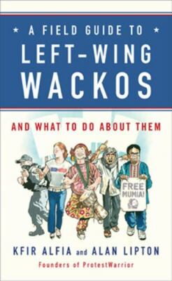 A Field Guide to Left-Wing Wackos: An- 9781595230379, hardcover, Kfir Alfia, new