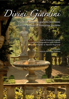 Divini Giardini. Visioni d'autore di giardini fiorentini + CD musicale - 2010