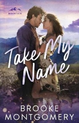 Brooke Montgomery Take My Name (Taschenbuch) Willow Branch Mountain