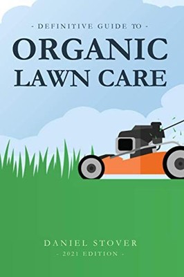 Definitive Guide to Organic Lawn Care, Stover, Daniel