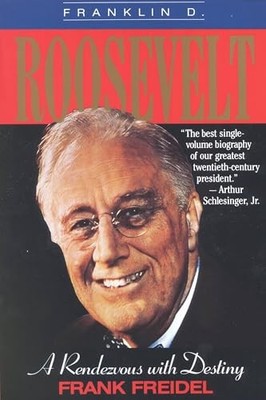 Franklin D. Roosevelt:a Rendevous with Destiny Frank Freidel New