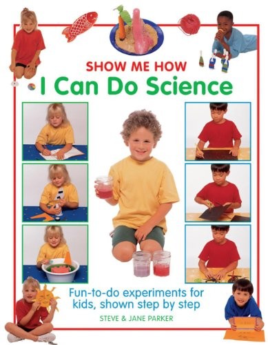 Show Me How: I Can Do Science: Fun-to-do Experiments for Kids, S