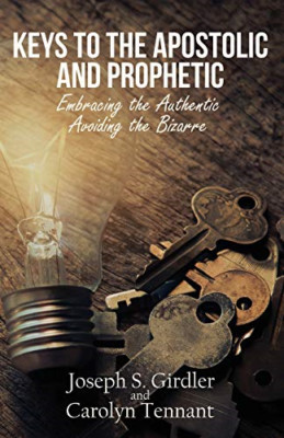 Keys to the Apostolic and Prophetic: Embracing the Auth -  NEW Joseph S Girdle 2