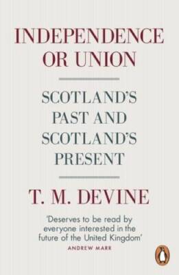 Independence or Union: Scotlands Past and Scotlands Present - Paperback - GOOD
