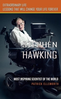 Stephen Hawking: Most Inspiring Scientist of the World (Extraordinary Life Lesso