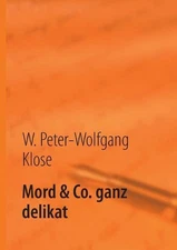 Mord & Co. ganz delikat: Mord nach Rezept by W. Peter-Wolfgang Klose (German) Pa