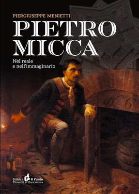 Pietro Micca. Nel Reale E Nell'Immaginario - Piergiuseppe Menietti - 2019