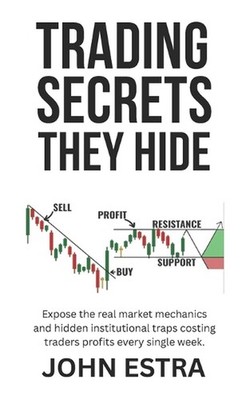 Trading Secrets They Hide: Expose the real market mechanics and hidden instituti