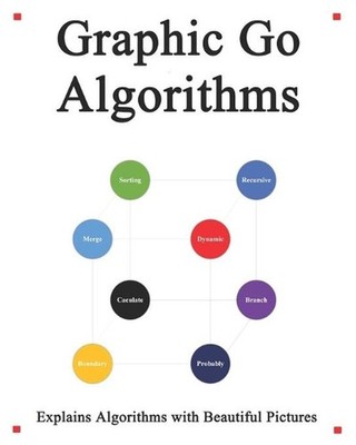 Graphic Go Algorithms: Graphically learn data structures and algorithms better t