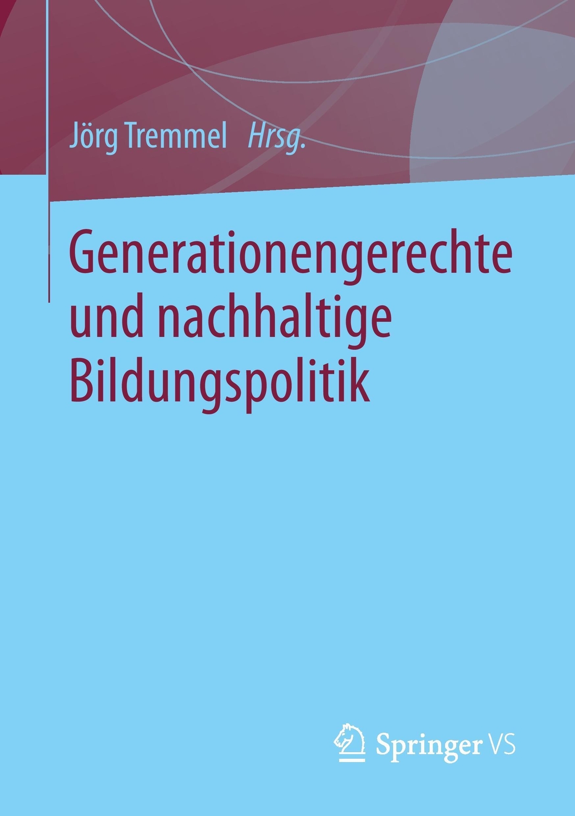 Generationengerechte Und Nachhaltige Bildungspolitik | Jörg Tremmel |