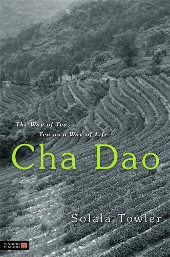 Cha Dao : The Way Of Tea, Tea As A Way Of Life Solala Towler - Image 4