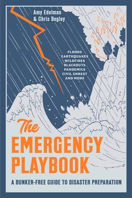 The Emergency Playbook: A Bunker-Free Guide to Disaster Preparation by Amy Edelm