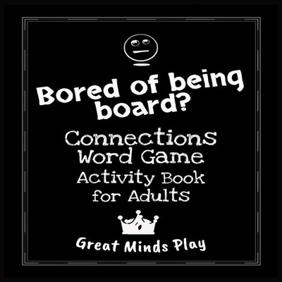 Bored of Being Board?: Connections word game activity book for ad
