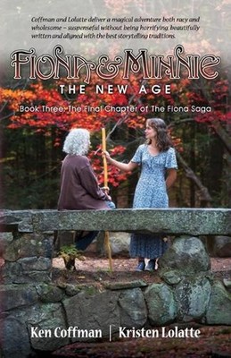 Fiona and Minnie: Book Three: The Final Chapter of The Fiona Saga by Ken Coffman