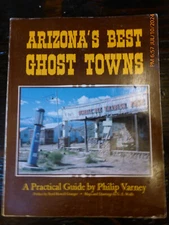 Arizona's Best Ghost Towns : A Practical Guide by Philip Varney