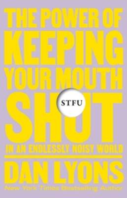 Stfu: The Power of Keeping Your Mouth Shut in an Endlessly Noisy World by Lyons