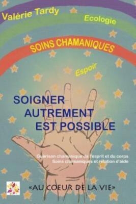 Soigner Autrement Est Possible: Gu?Rison Chamanique De L'esprit Et Du Corps...