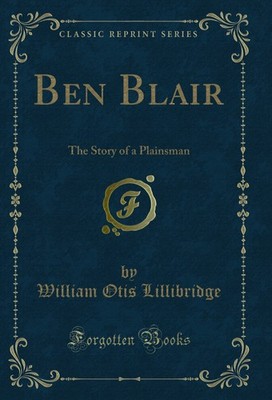 Ben Blair: The Story of a Plainsman (Classic Reprint)