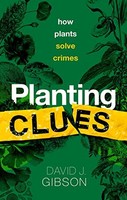 David J. Gibson - Planting Clues How Plants Solve Crimes - Hardback - G245Z