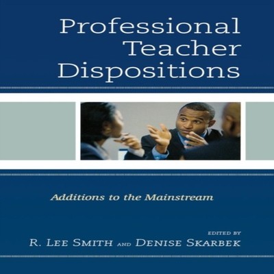 Professional Teacher Dispositions Additions to the Mainstream R.