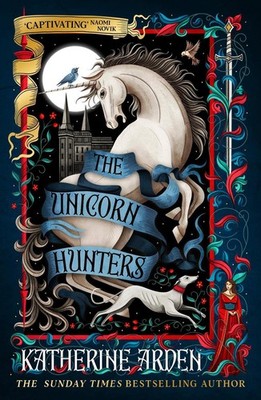 The Unicorn Hunters by Katherine Arden Hardcover Book
