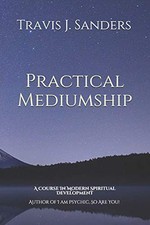 PRACTICAL MEDIUMSHIP: A COURSE IN MODERN SPIRITUAL By Travis James Sanders *VG+*